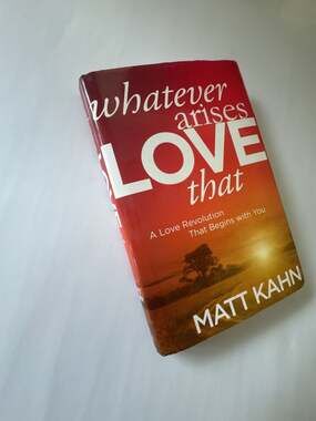 Whatever Arises, Love That: A Love Revolution That Begins with You by Matt Kahn